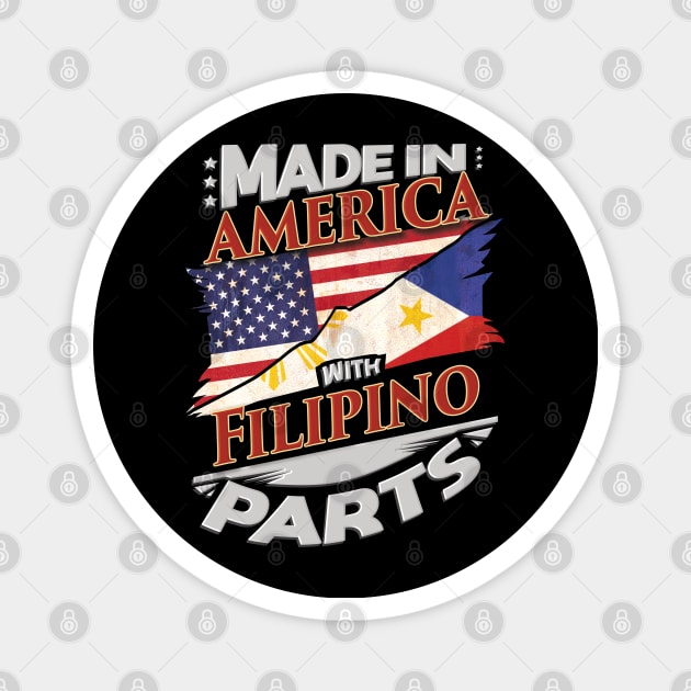 Made In America With Filipino Parts - Gift for Filipino From Philippines Magnet by Country Flags